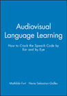 Audiovisual Language Learning: How to Crack the Speech Code by Ear and by Eye