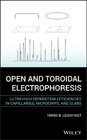 Open and Toroidal Electrophoresis: Ultra–High Separation Efficiencies in Capillaries, Microchips and Slabs