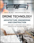 Drone Technology in Architecture, Engineering and Construction: A Strategic Guide to Unmanned Aerial Vehicle Operation and Implementation