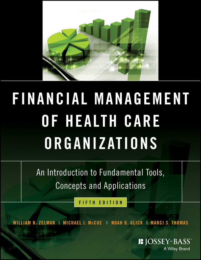 Financial Management of Health Care Organizations: An Introduction to Fundamental Tools, Concepts and Applications