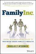 Family Inc.: Using Business Principles to Maximize Your Family?s Wealth