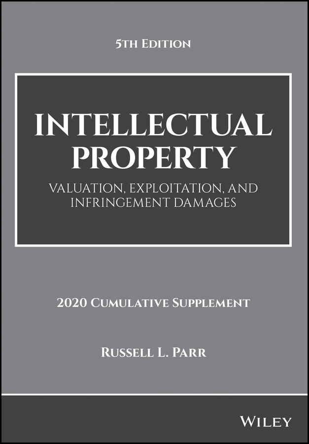 Intellectual Property: Valuation, Exploitation, and Infringement Damages, 2020 Cumulative Supplement