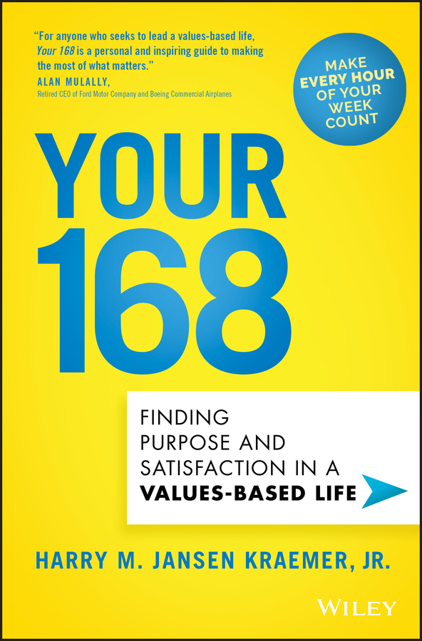Your 168: Finding Purpose and Satisfaction in a Values–Based Life