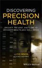 Discovering Precision Health: Predict, Prevent, and Cure to Advance Health and Well–Being