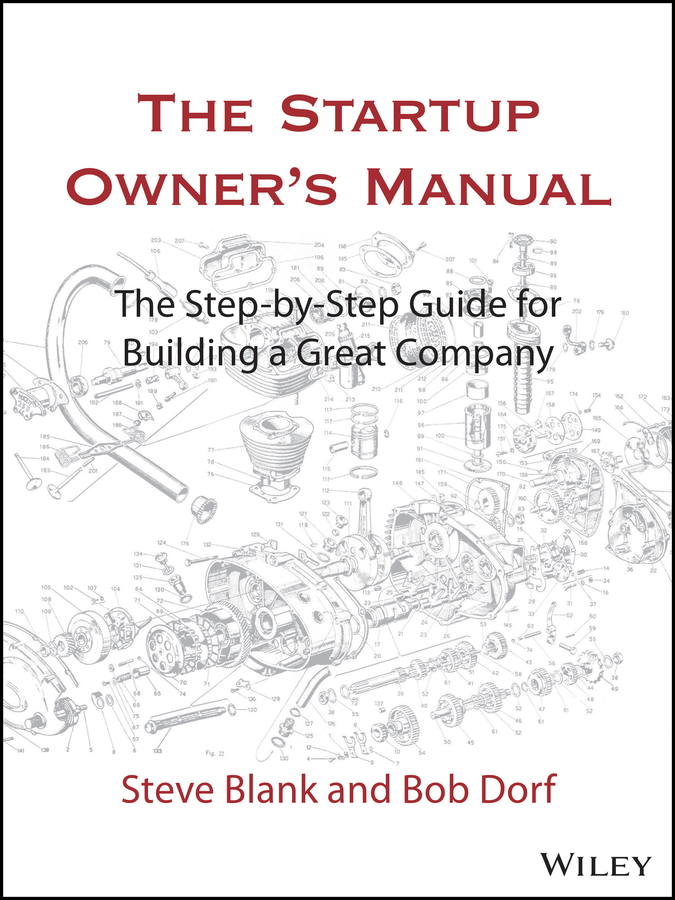 The Startup Owner´s Manual: The Step–By–Step Guide for Building a Great Company