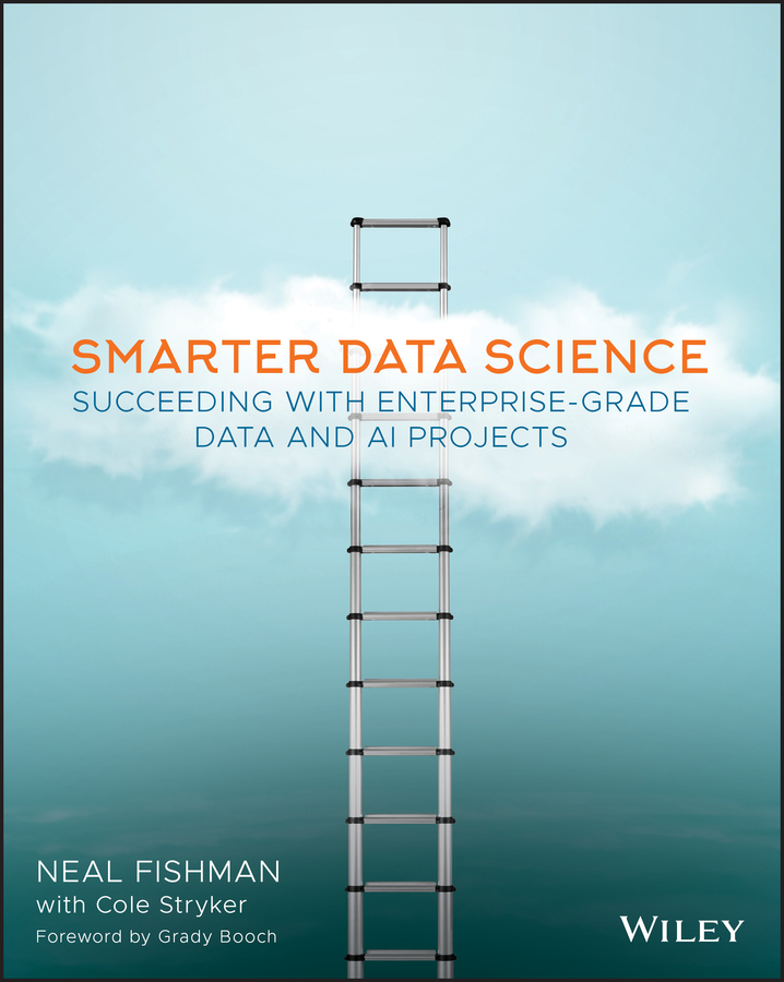 Smarter Data Science: Succeeding with Enterprise–Grade Data and AI Projects