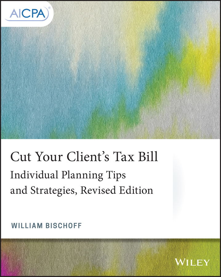 Cut Your Client´s Tax Bill: Individual Planning Tips and Strategies