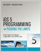 Pushing the limits with iOS 5 programming: developing extraordinary mobile apps for apple iPhone, iPad and iPod touch