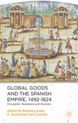 Global Goods and the Spanish Empire, 1492-1824: Circulation, Resistance and Diversity