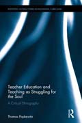 Teacher Education and Teaching as Struggling for the Soul: A Critical Ethnography