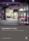 Designed to Sell: The Evolution of Modern Merchandising and Display,