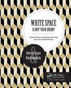 White Space Is Not Your Enemy: A Beginner's Guide to Communicating Visually Through Graphic, Web & Multimedia Design
