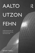 Aalto, Utzon, Fehn: Three Paradigms of Phenomenological Architecture