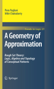 A geometry of approximation: rough set theory : logic, algebra and topology of conceptual patterns