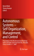 Autonomous systems : self-organization, management, and control: Proceedings of the 8th International Workshop held at Shanghai Jiao Tong University, Shanghai, China, October 6-7, 2008