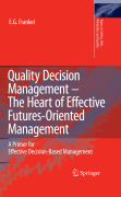 Quality decision management -the heart of effective futures-oriented management: a primer for effective decision-based management