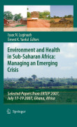 Environment and health in Sub-Saharan Africa : managing an emerging crisis: Selected Papers from ERTEP 2007, July 17-19 2007, Ghana, Africa