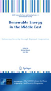 Renewable energy in the Middle East : enhancing security through regional cooperation: Proceedings of the NATO Advanced Research Workshop on Enhancing Security in the Middle East through Regional Cooperation on Renewable Energy London, United Kingdom, 16-18 January 2008