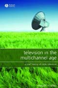 Television in the multichannel age: a brief history of cable television