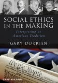 Social ethics in the making: interpreting an american tradition