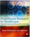 Practitioner research in healthcare: transformational research in action