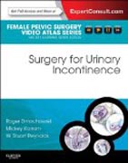 Surgery for Urinary Incontinence: Female Pelvic Surgery Video Atlas Series: Expert Consult: Online and Print