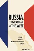 Russia, the Near Abroad, and the West - Lessons from the Moldova-Transdniestria Conflict