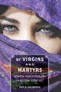 Of Virgins and Martyrs - Women and Sexuality in Global Conflict