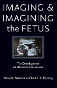 Imaging and Imagining the Fetus - The Development of Obstetric Ultrasound