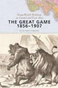 The Great Game, 1856-1907 - Russo-British Relations in Central and East Asia