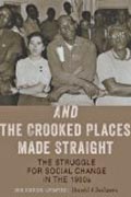 And the Crooked Places Made Straight - The Struggle for Social Change in the 1960s