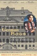 An Introduction to German Pietism - Protestant Renewal at the Dawn of Modern Europe