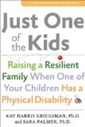 Just One of the Kids - Raising a Resilient Family When One of Your Children Has a Physical Disability