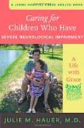 Caring for Children who have Severe Neurological -  A Life with Grace