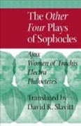 The Other Four Plays of Sophocles - Ajax, Women of  Trachis, Electra, and  Philoctetes