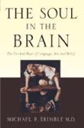 The Soul in the Brain - The Cerebral Basis of Language, Art, and Belief