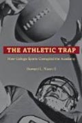 The Athletic Trap - How College Sports Corrupted the Academy