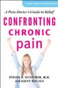Confronting Chronic Pain - A Pain Doctor`s Guide to Relief