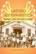 Latino Mennonites - Civil Rights, Faith, and Evangelical Culture