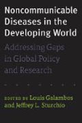 Noncommunicable Diseases in the Developing World - Addressing Gaps in Global Policy and Research