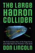 The Large Hadron Collider - The Extraordinary Story of the Higgs Boson and Other Stuff That Will Blow Your Mind