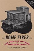 Home Fires - How Americans Kept Warm in the Nineteenth Century