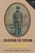 Soldiering for Freedom - How the Union Army Recruited, Trained, and Deployed the U.S. Colored Troops