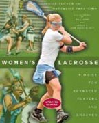 Women`s Lacrosse - A Guide for Advanced Players and Coaches