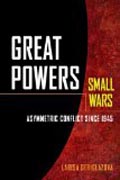 Great Powers, Small Wars - Asymmetric Conflict since 1945