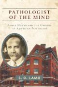 Pathologist of the Mind - Adolf Meyer and the Origins of American Psychiatry