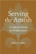 Serving the Amish - A Cultural Guide for Professionals