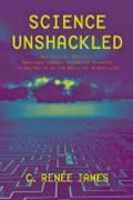 Science Unshackled - How Obscure, Abstract, Seemingly Useless Scientific Research Turned Out to Be the Basis for Modern