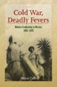 Cold War, Deadly Fevers - Malaria Eradication in Mexico, 1955-1975