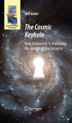 Astronomers' universe: the cosmic keyhole : how astronomy is unlocking the secrets of the universe